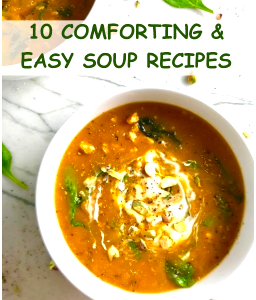 10 Comforting and Easy Soup Recipes for Fall and Winter